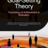 Goal-Setting Theory: Psychology of Achievement & Motivation