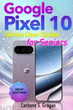 Google Pixel 10 Series User Guide for Seniors