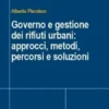 Governo e gestione dei rifiuti urbani: approcci, metodi, percorsi e soluzioni