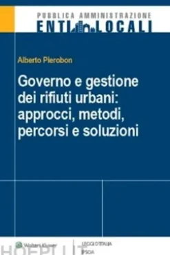 Governo e gestione dei rifiuti urbani: approcci, metodi, percorsi e soluzioni