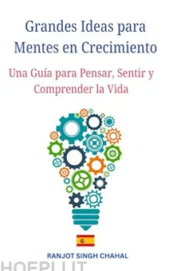 Grandes Ideas para Mentes en Crecimiento: Una Guía para Pensar, Sentir y Comprender la Vida