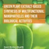 Green Plant Extract-Based Synthesis of Multifunctional Nanoparticles and their Biological Activities