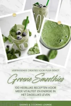Groene Smoothies: 100 heerlijke recepten voor meer vitaliteit en energie in het dagelijks leven (Verfrissende creaties voor puur genot)