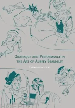 Grotesque and Performance in the Art of Aubrey Beardsley