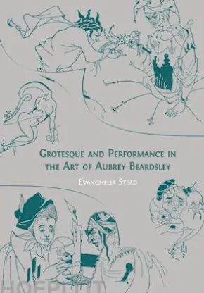 Grotesque and Performance in the Art of Aubrey Beardsley