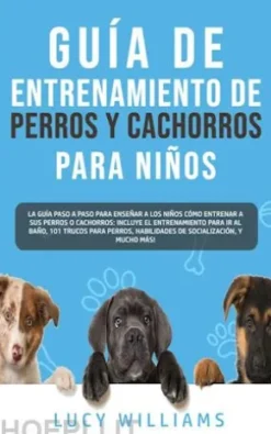 Guía de Entrenamiento de Perros y Cachorros Para Niños