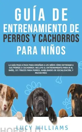 Guía de Entrenamiento de Perros y Cachorros Para Niños