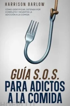 Guía S.O.S. para Adictos a la Comida