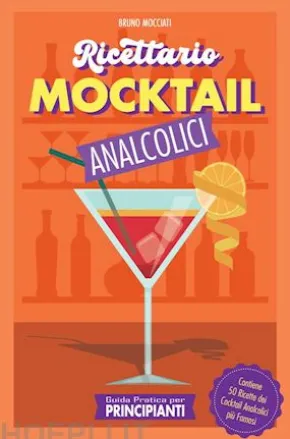 Guida Pratica per Principianti - Ricettario Mocktail Analcolici