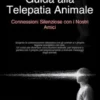 Guida alla Telepatia Animale: Connessioni Silenziose con i Nostri Amici