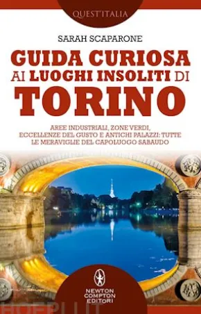 Guida curiosa ai luoghi insoliti di Torino