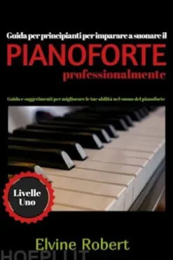 Guida Per Principianti Per Imparare A Suonare Il Pianoforte Professionalmente