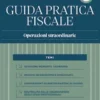 Guida Pratica Fiscale Operazioni straordinarie 2026 - Sistema Frizzera