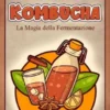 Guida Pratica per Principianti - Produzione della Kombucha