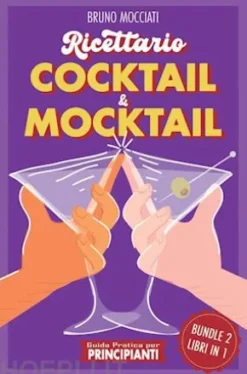 Guida Pratica per Principianti - Ricettario Cocktail & Mocktail