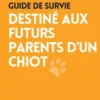 Guide de survie : destiné aux futurs parents d'un chiot