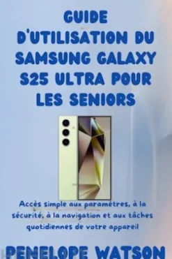 Guide d'utilisation du Samsung Galaxy S25 Ultra pour les seniors