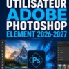 GUIDE UTILISATEUR ADOBE PHOTOSHOP ELEMENT 2026-2027