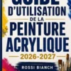 GUIDE D'UTILISATION DE LA PEINTURE ACRYLIQUE 2026-2027