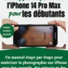 Guide d'utilisation de l'appareil photo de l'iPhone 14 Pro Max pour les débutants