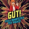 GUT! Fisica quantistica per ragazzi