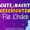 Gute-Nacht-Geschichten für Kinder: Entspannende Gutenachtgeschichten für Kinder & Kleinkinder - Einschlafhilfe mit Superhelden, Feen & mehr für ruhigen Schlaf und fantastische Träume!
