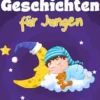 Gute-Nacht-Geschichten für Jungen: Entspannende Gutenachtgeschichten für Kinder & Kleinkinder - Einschlafhilfe mit Drachen, Superhelden & mehr für ruhigen Schlaf und süße Träume!