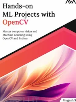 Hands-on ML Projects with OpenCV: Master Computer Vision and Machine Learning using OpenCV and Python