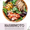 Hashimoto Heilung durch Ernährung: Wege zu mehr Wohlbefinden und Energie (Hashimoto-Thyreoiditis-Guide: Alles über Symptome, Diagnose, Behandlung und Ernährung)