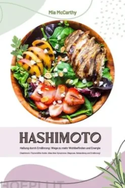 Hashimoto Heilung durch Ernährung: Wege zu mehr Wohlbefinden und Energie (Hashimoto-Thyreoiditis-Guide: Alles über Symptome, Diagnose, Behandlung und Ernährung)