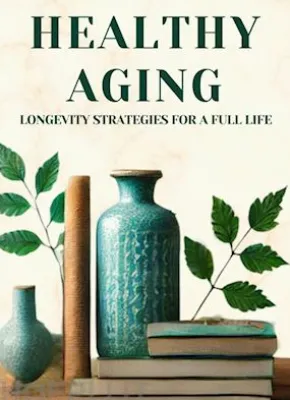 Healthy Aging: Longevity Strategies for a Full Life