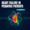 Heart Failure in Pediatric Patients