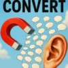 Hear to Convert: A Laugh-Out-Loud Playbook for Entrepreneurs Who Turn Conversations into Customers