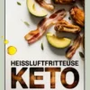 Heissluftfritteuse Keto Kochbuch