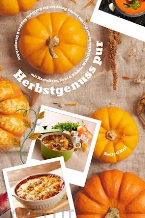 Herbstgenuss pur mit Kartoffeln, Kohl & Kürbis: Wohlfühlküche mit den 500 besten Rezepten für Aufläufe, Suppen & Ofengerichte (Herbst Kochbuch)