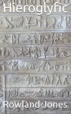 Hieroglyfic / or, a Grammatical Introduction to an Universal Hieroglyfic Language