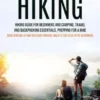 Hiking: Hiking Guide for Beginners and Camping, Travel and Backpacking Essentials, Prepping for a Hike (Basic Survival Kit and Necessary Survival Skills to Stay Alive in the Wilderness)