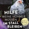 Hilfe, meine Hühner müssen im Stall bleiben