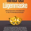Hinter der Lügenmaske: Körpersprache entschlüsseln in der Kriminalpsychologie!