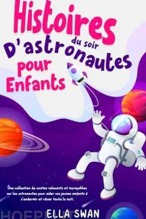 Histoires du soir d’astronautes pour enfants: Une collection de contes relaxants et incroyables sur les astronautes pour aider vos jeunes enfants à s’endormir et rêver toute la nuit.