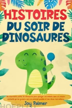 Histoires du soir de dinosaures: De charmants contes de dinosaures pour plonger vos enfants dans un univers enchanté qui les guidera vers un sommeil paisible et des rêves merveilleux.