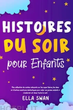 Histoires du soir pour enfants: Une collection de contes relaxants sur les super-héros, les fées et d’autres aventures fantastiques pour aider vos jeunes enfants à s’endormir et rêver toute la nuit.
