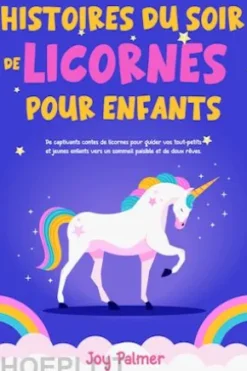 Histoires du soir de licornes pour enfants: De captivants contes de licornes pour guider vos tout-petits et jeunes enfants vers un sommeil paisible et de doux rêves.