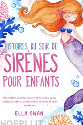 Histoires du soir de sirènes pour enfants: Une collection de contes relaxants et merveilleux sur les sirènes pour aider vos jeunes enfants à s’endormir et rêver toute la nuit.