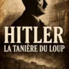 Hitler : La Tanière du Loup