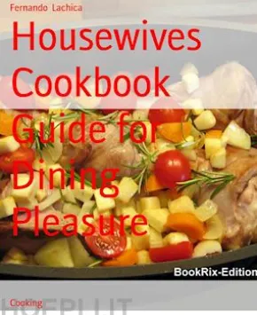 Housewives Cookbook Guide for Dining Pleasure