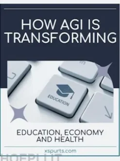 How AGI is Transforming Education, Economy and Health