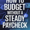 How to Budget Without a Steady Paycheck