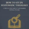 How To Study Systematic Theology