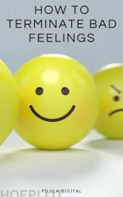 How To Terminate Bad Feelings